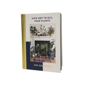 How Not to Kill Your Plants by Nik Southern